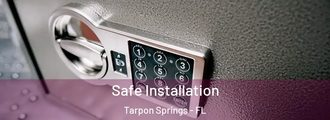 Safe Installation Tarpon Springs - FL
